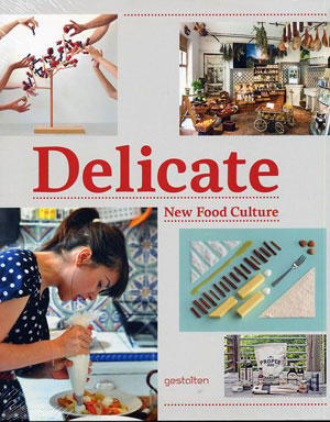 R. Klanten, K. Bolhöfer, A. Mollard, S. Ehmann, «Delicate. New Food Culture» - обложка книги