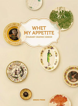 «Whet my Appetite - Culinary Graphic Design» - обложка книги