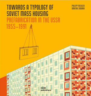 Philipp Meuser, Dimitij Zadorin, «Towards a Typology of Soviet Mass Housing. Prefabrication in the USSR 1955 – 1991» - обложка книги