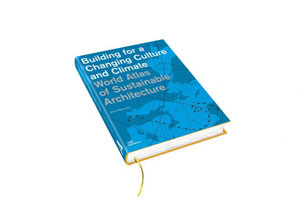 Ulrich Pfammatter, «World Atlas of Sustainable Architecture. Building for a Changing Culture and Climate» -   